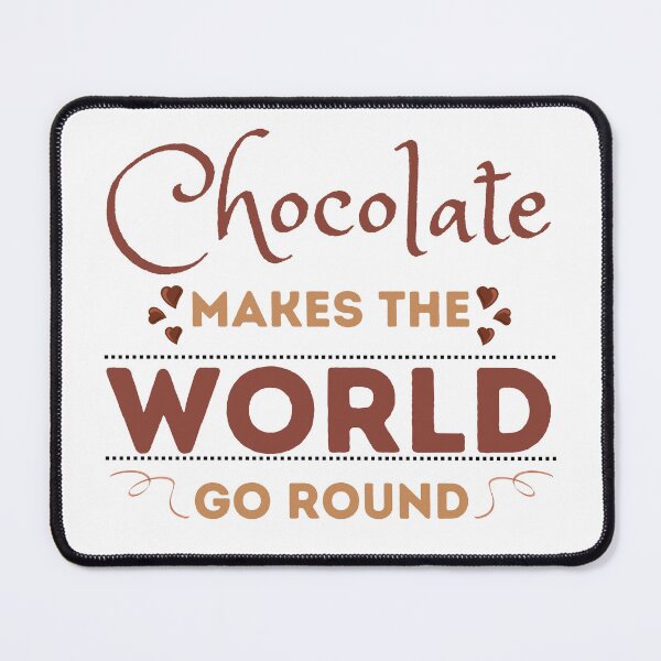 Item preview, Chocolate Makes the World Go Round Design designed and sold by CreativNode.