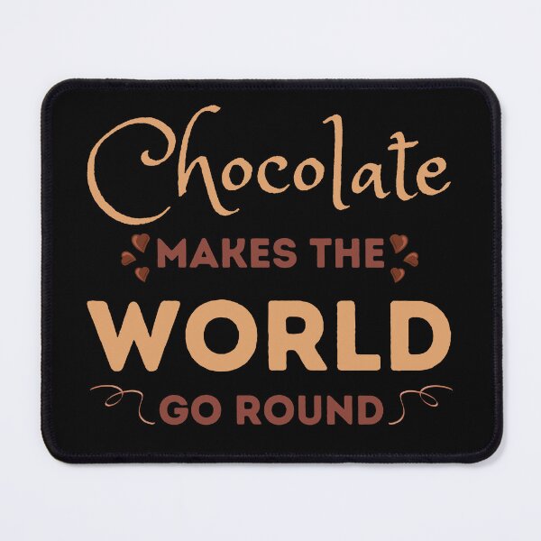 Item preview, Chocolate Makes the World Go Round Design designed and sold by CreativNode.