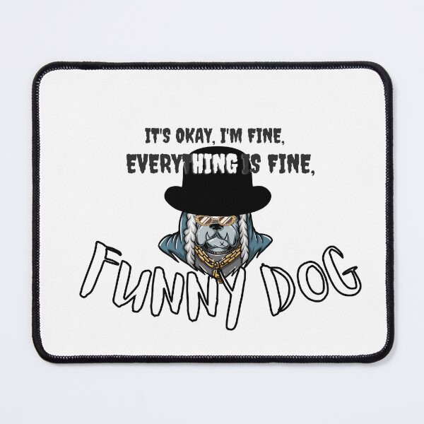 Item preview, IT'S FINE, I'M FINE, EVERYTHING IS FINE. FUNNY DOG designed and sold by RachodShop.