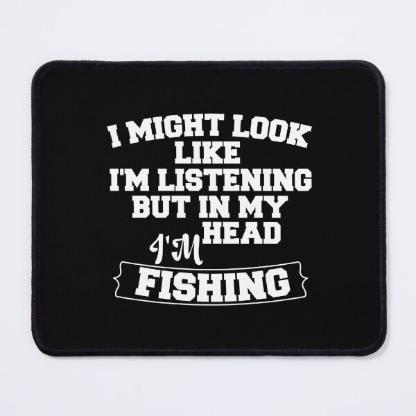 Item preview, I might look like I'm listening but in my head I'm fishing, perfect fishing gifts, funny quote for fishing, fishing lover designed and sold by adjamine.