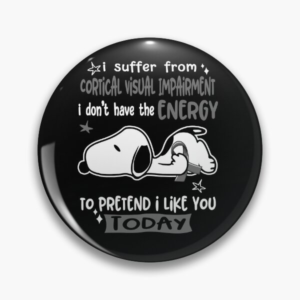 Item preview, I Suffer From Cortical Visual Impairment I Do Not Have The Energy To Pretend I Like You Today designed and sold by Wlsnpeggy.