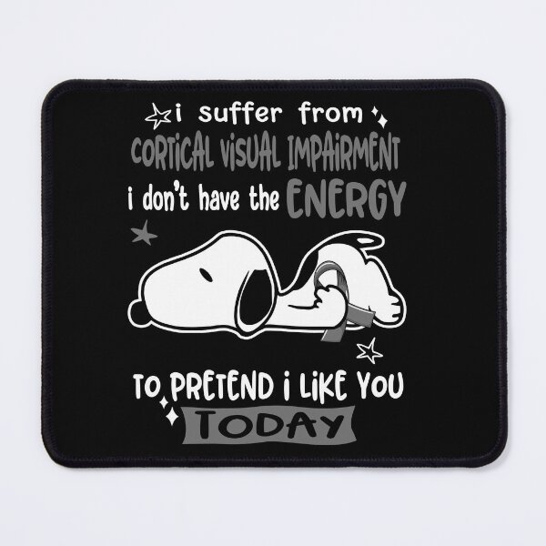 Item preview, I Suffer From Cortical Visual Impairment I Do Not Have The Energy To Pretend I Like You Today designed and sold by Wlsnpeggy.