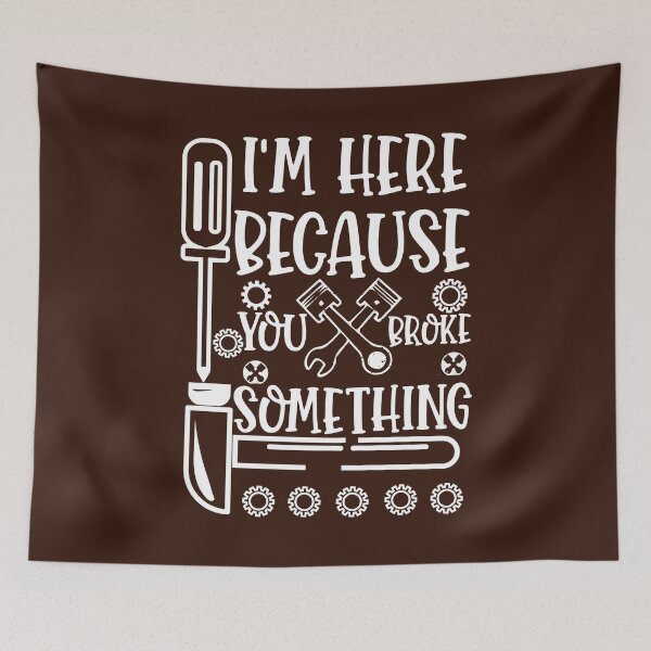 Item preview, "I'm Here Because You Broke Something ,funny mechanic gift " designed and sold by adarth.