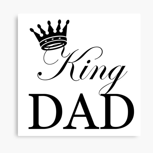 "King Dad" Canvas Print for Sale by shauniamckenzie Redbubble