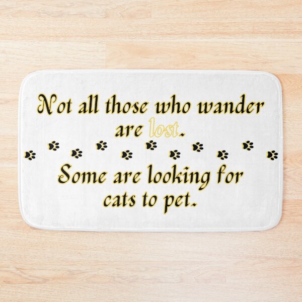 Item preview, Not All Who Wander Are Lost, Some Are Looking For Cats To Pet designed and sold by ChiweenieHobbit.