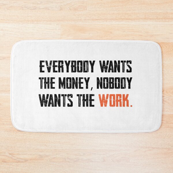 Item preview, everybody wants the money, nobody wants the work, inspirational work quote designed and sold by kind4you.