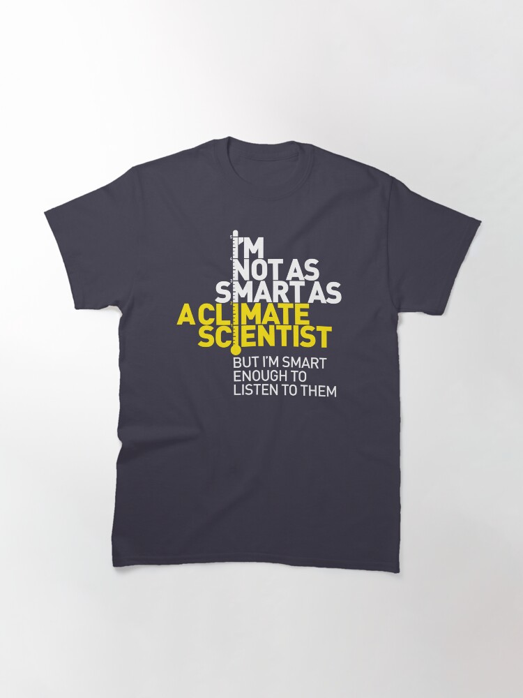 Thumbnail 2 of 7, Classic T-Shirt, I'm Not As Smart as a Climate Scientist... – Yellow Type (Reversed) designed and sold by Jarren Nylund.