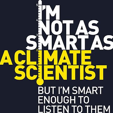 Artwork thumbnail, I'm Not As Smart as a Climate Scientist... – Yellow Type (Reversed) by designgood