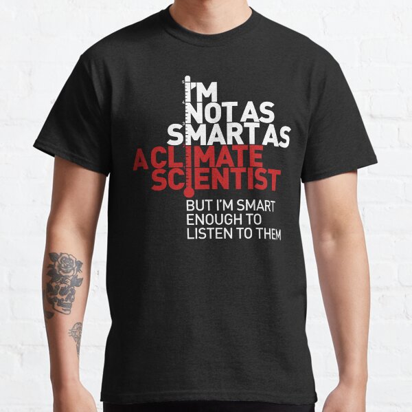 I'm Not As Smart as a Climate Scientist... – Red Type (Reversed) Classic T-Shirt