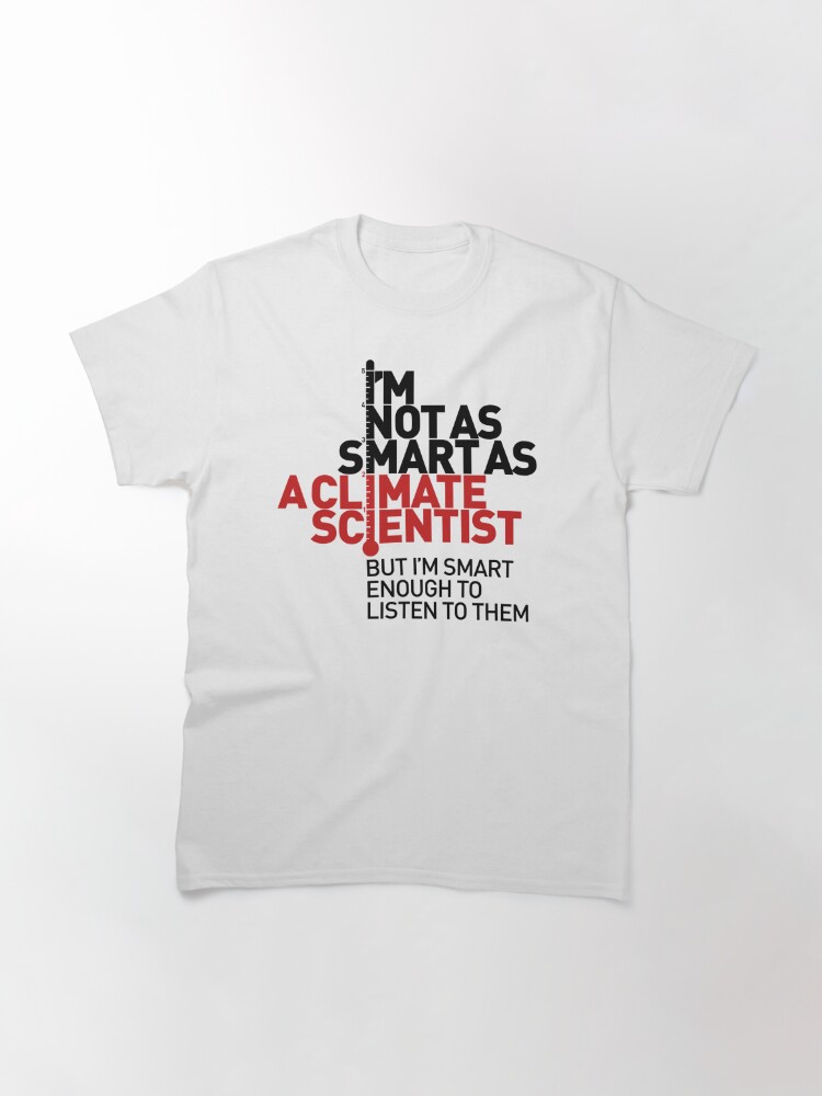 Classic T-Shirt, I'm Not As Smart as a Climate Scientist... – Red Type designed and sold by Jarren Nylund