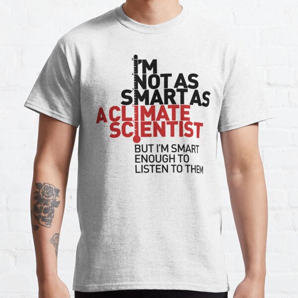 I'm Not As Smart as a Climate Scientist... – Red Type Classic T-Shirt