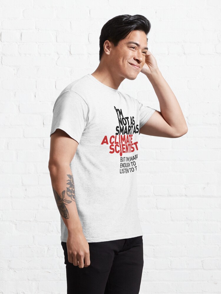 Thumbnail 5 of 7, Classic T-Shirt, I'm Not As Smart as a Climate Scientist... – Red Type designed and sold by Jarren Nylund.
