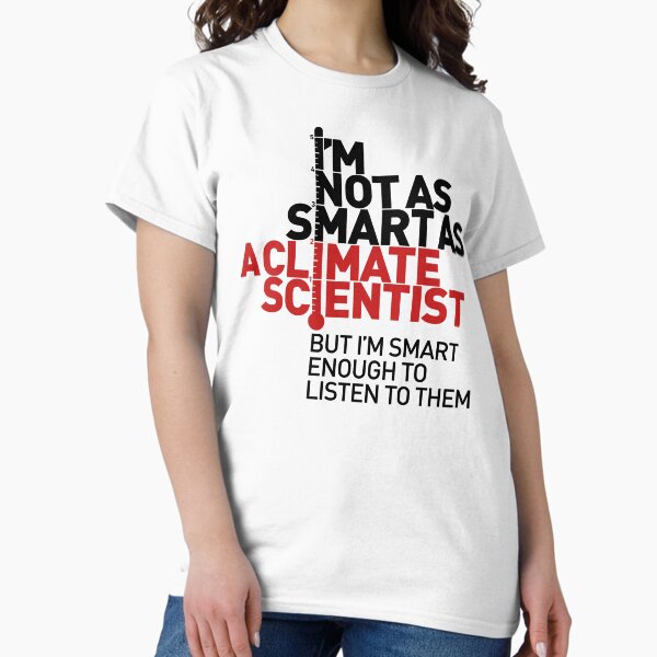 I'm Not As Smart as a Climate Scientist... – Red Type Classic T-Shirt