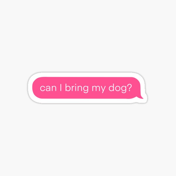 "can I bring my dog text message" Sticker for Sale by gracekdesigns