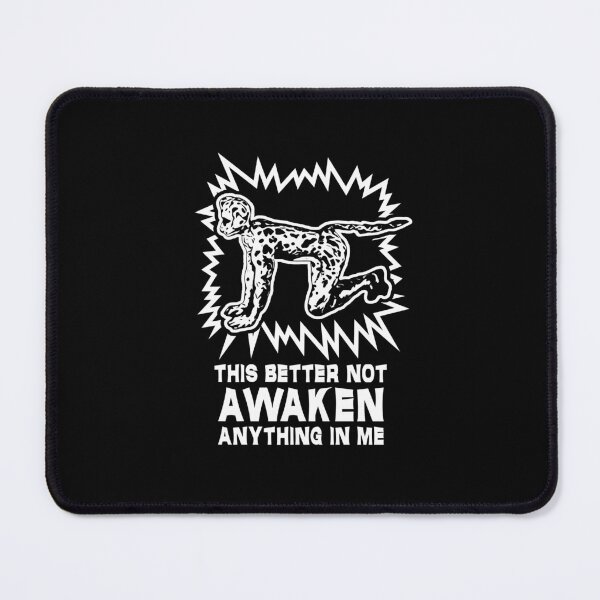Item preview, This better not awaken anything in me - Version 2 designed and sold by The Cosmic Turtle.
