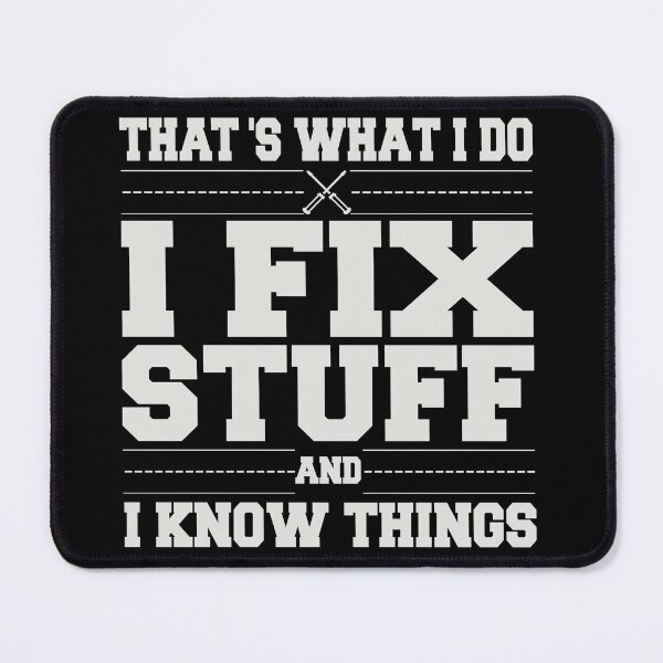 Item preview, That's What I Do I Fix Stuff And I Know Things Funny Saying designed and sold by DerexPro.
