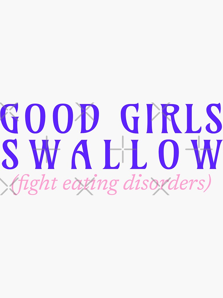 "Good girls swallow fight eating disorders" Sticker for Sale by