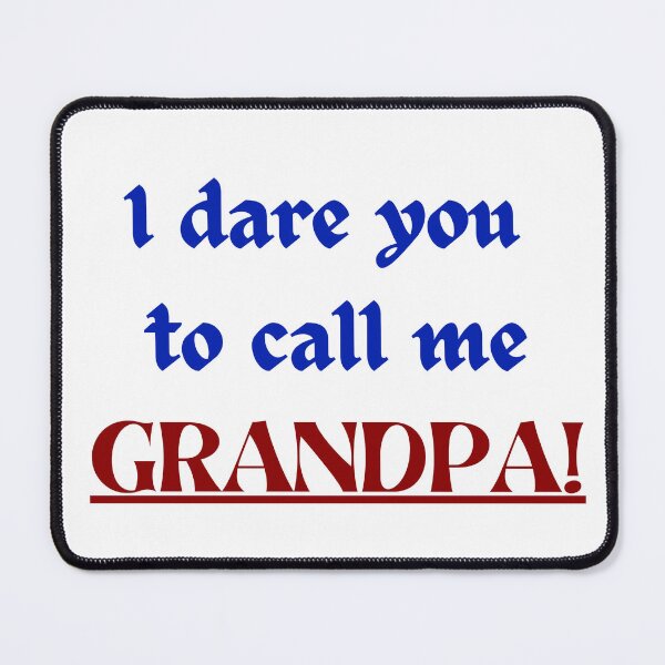 Item preview, I dare you to call me grandpa. Gift for new or to be grandpa or grandfather's day. designed and sold by imyournightmare.