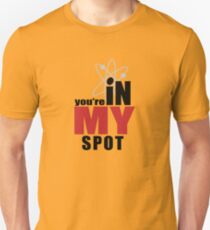 You're in my spot Unisex T-Shirt