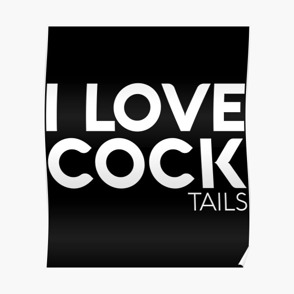 I Love Cock Tails Swinger Wives Bisexual Party Sex Bi Poster For Sale