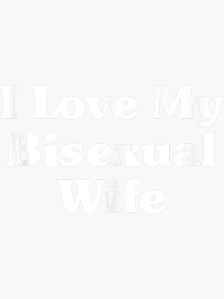 I Love My Bisexual Wife Bi Pride Month Bisexual Couple Sticker For Sale By Thuongtroo Redbubble 9307