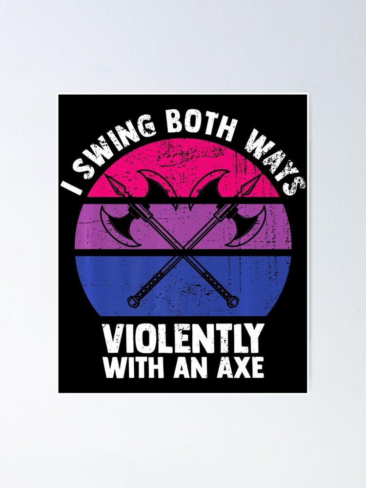 "I Swing Both Ways Violently With An Axe Bisexual Lgbt Pride" Poster