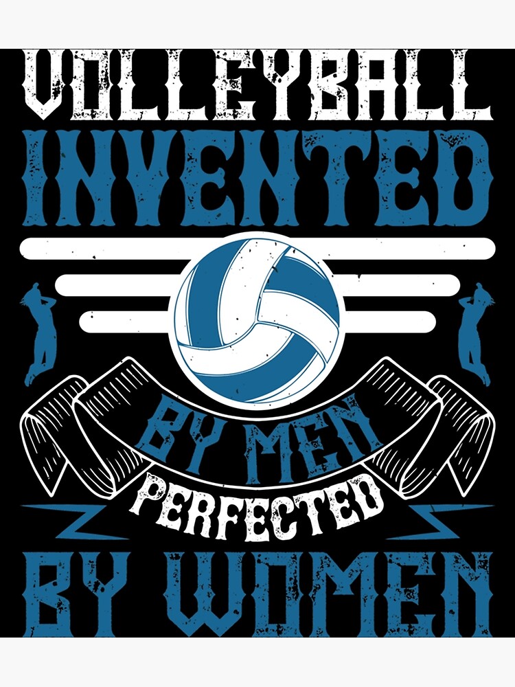"Volleyball Invented By Men Perfected By Women Classic TShirt" Poster