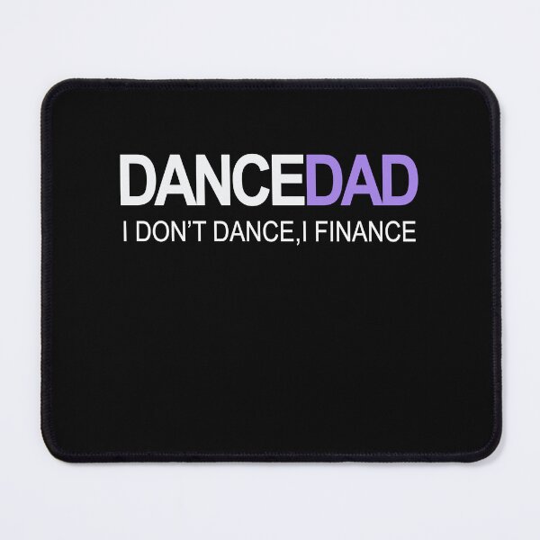 Item preview, I Don't Dance I Finance- Proud Dads of Dancers Dance Dad designed and sold by manzee.