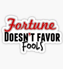 Fortune doesnt favor fools Sticker