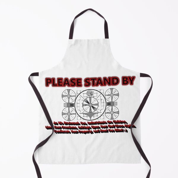Item preview, Please Stand By (as we brainwash you, indoctrinate the children,limit your freedoms, infringe upon your God Given Rights, confiscate your property and steal you blind* designed and sold by Sarcasmagic.
