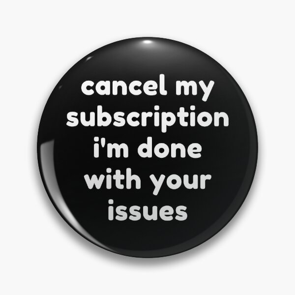 Item preview, Cancel My Subscription I'm Done With Your Issues. Funny Sarcastic NSFW Rude Inappropriate Saying designed and sold by That Cheeky Tee.