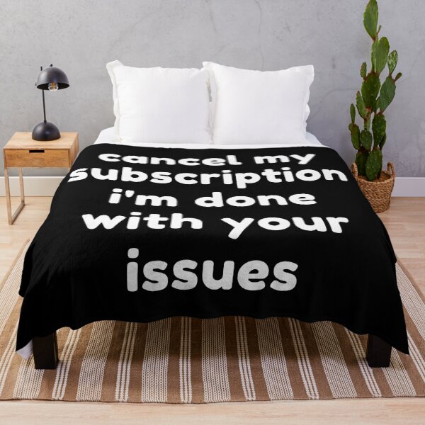 Item preview, Cancel My Subscription I'm Done With Your Issues. Funny Sarcastic NSFW Rude Inappropriate Saying designed and sold by That Cheeky Tee.