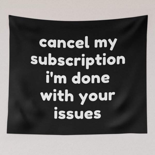 Item preview, Cancel My Subscription I'm Done With Your Issues. Funny Sarcastic NSFW Rude Inappropriate Saying designed and sold by That Cheeky Tee.