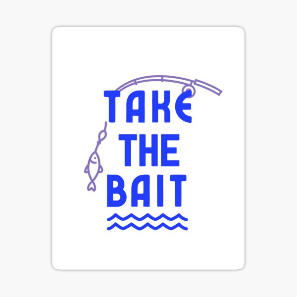 Take the bait Sticker for Sale by SayWhatTee
