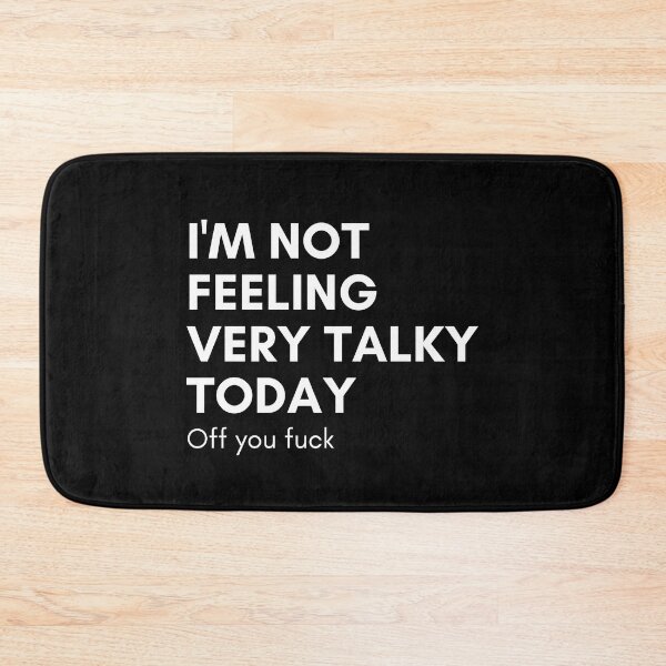 Item preview, I'm Not Feeling Very Talky Today. Off You Fuck. Funny Sarcastic NSFW Rude Inappropriate Saying designed and sold by That Cheeky Tee.