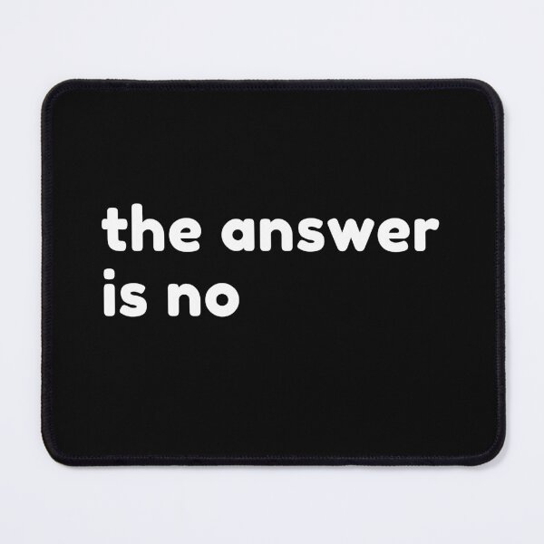 Item preview,  The Answer Is No. Funny Sarcastic NSFW Rude Inappropriate Saying designed and sold by That Cheeky Tee.