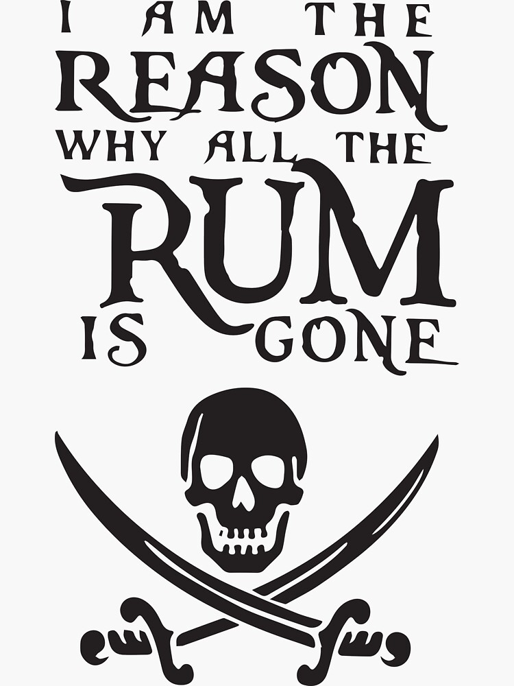 "I am the reason why all the rum is gone tshirts" Sticker for Sale by