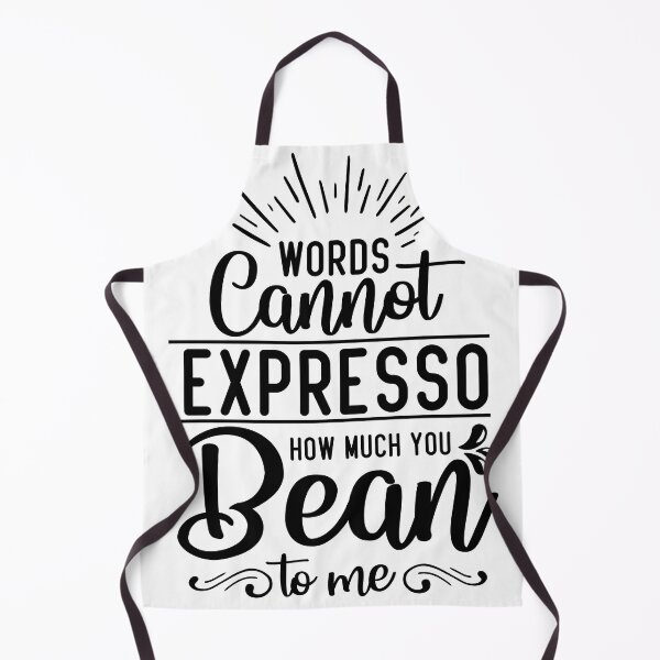 Item preview, WORDS CANNOT EXPRESSO HOW MUCH YOU BEAN TO ME designed and sold by creativeliberty.