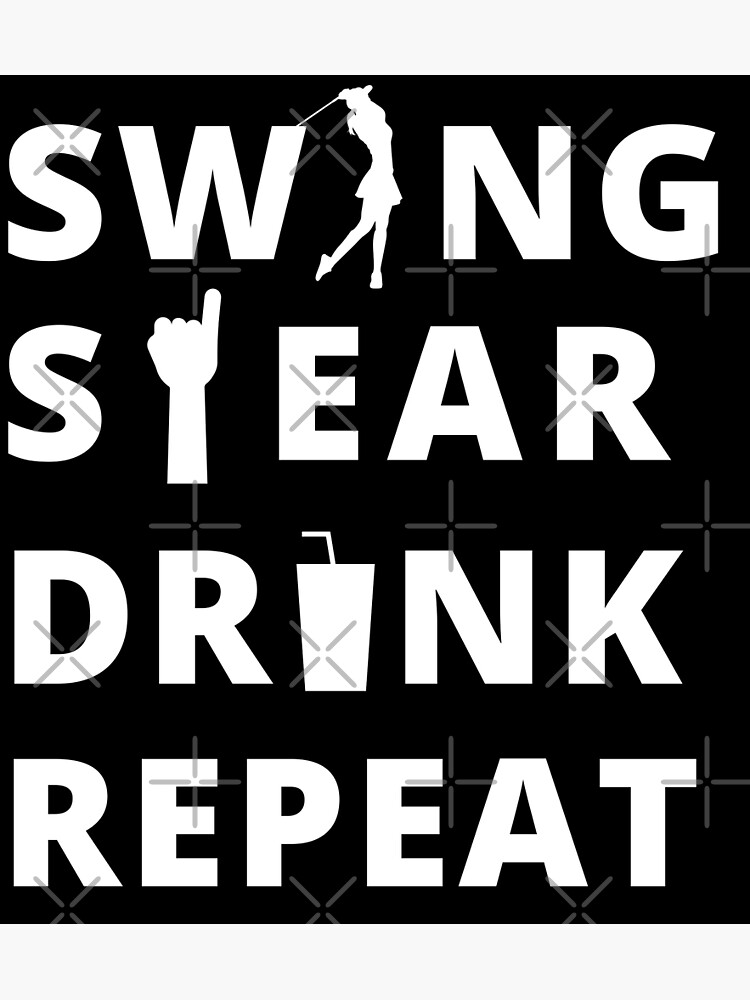 "swing swear drink repeat" Poster for Sale by ArtisTwist Redbubble