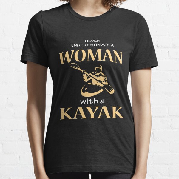 Kayaking Gear Kayaking Art Gift for Kayaker Womans Kayaking T-Shirt Girls Kayaking Tees Womens T-Shirt Kayaker T-Shirt Kayaker Shirt