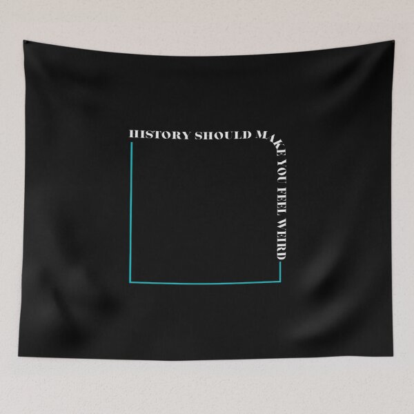 Item preview, History-Should-Make-You-Feel-Weird designed and sold by fonxcn.