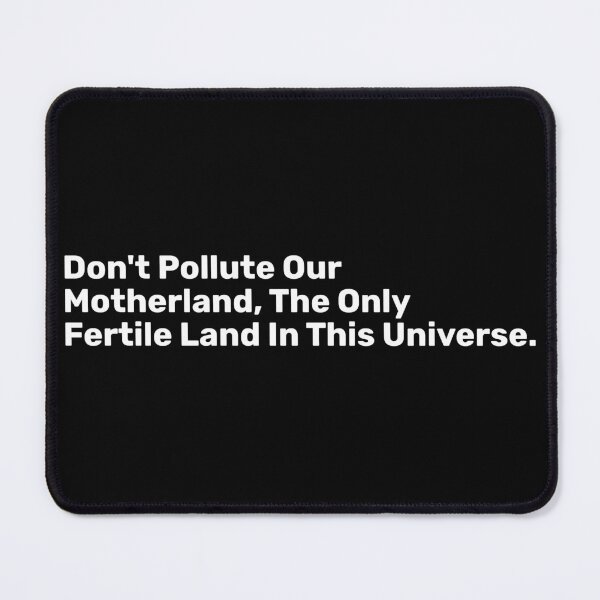 Item preview, Don't Pollute Our Motherland, The Only Fertile Land In This universe. designed and sold by BopleDesigns.