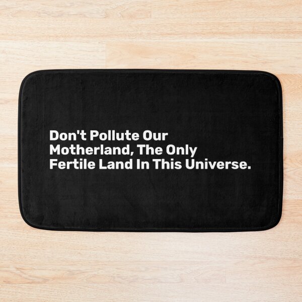 Item preview, Don't Pollute Our Motherland, The Only Fertile Land In This universe. designed and sold by BopleDesigns.