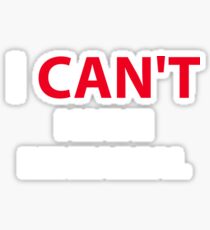 I Can't I Have Rehearsal Musical Musician Sticker