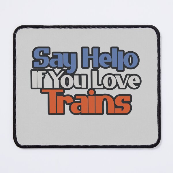Item preview, Say Hello If You Love Trains designed and sold by Chubuter.