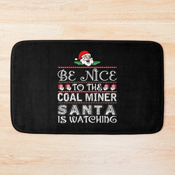 Item preview, Be Nice To The Coal Miner Santa Is Watching  designed and sold by aryagiri.