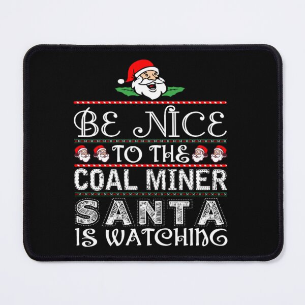 Item preview, Be Nice To The Coal Miner Santa Is Watching  designed and sold by aryagiri.