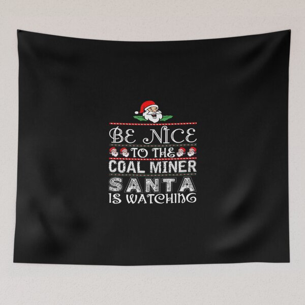 Item preview, Be Nice To The Coal Miner Santa Is Watching  designed and sold by aryagiri.