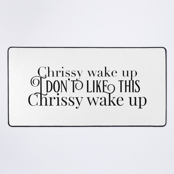 Item preview, Chrissy wake up I don’t like this designed and sold by Amy-elise.