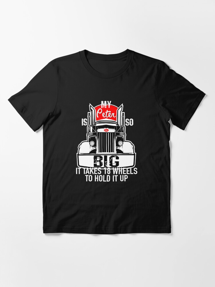 Funny Trucker Gift for Men My Peter is so Big Truck Driver | Essential  T-Shirt